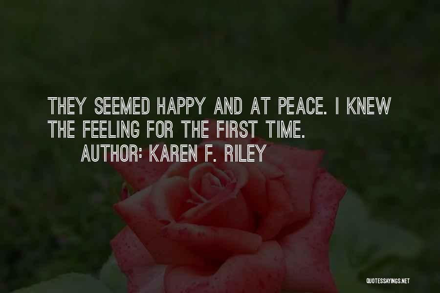 Karen F. Riley Quotes: They Seemed Happy And At Peace. I Knew The Feeling For The First Time.