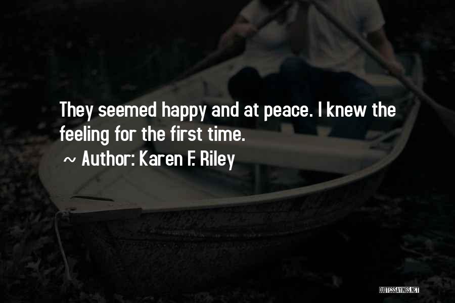 Karen F. Riley Quotes: They Seemed Happy And At Peace. I Knew The Feeling For The First Time.