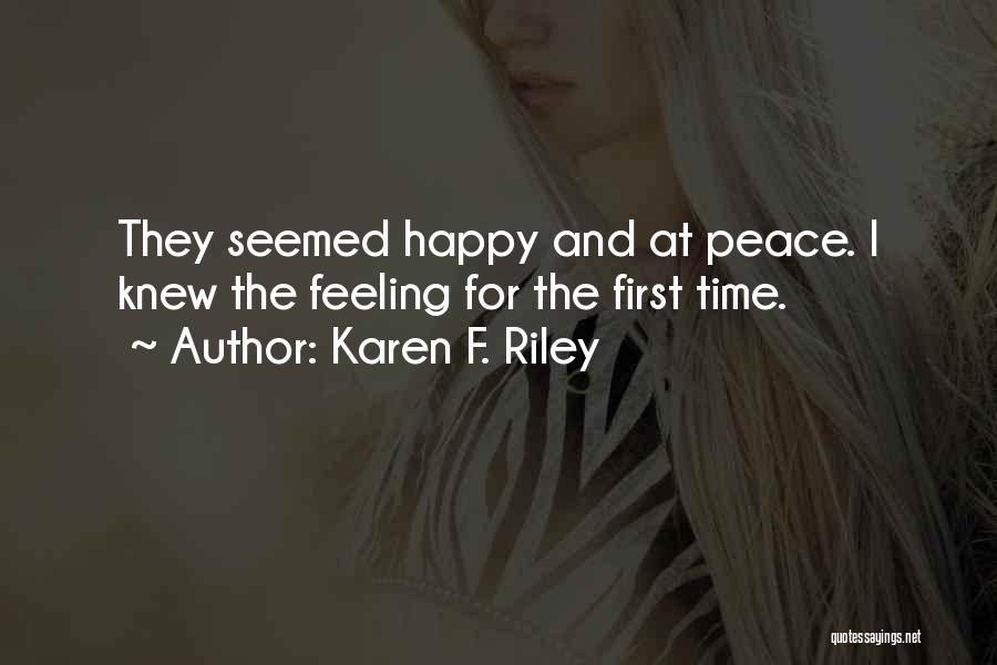 Karen F. Riley Quotes: They Seemed Happy And At Peace. I Knew The Feeling For The First Time.