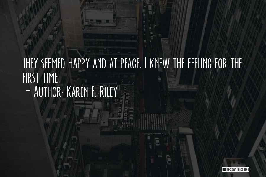 Karen F. Riley Quotes: They Seemed Happy And At Peace. I Knew The Feeling For The First Time.