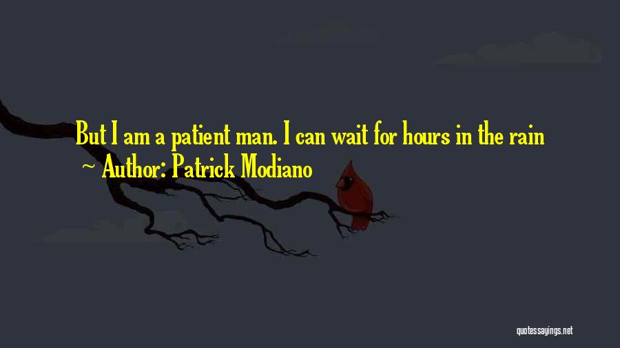 Patrick Modiano Quotes: But I Am A Patient Man. I Can Wait For Hours In The Rain