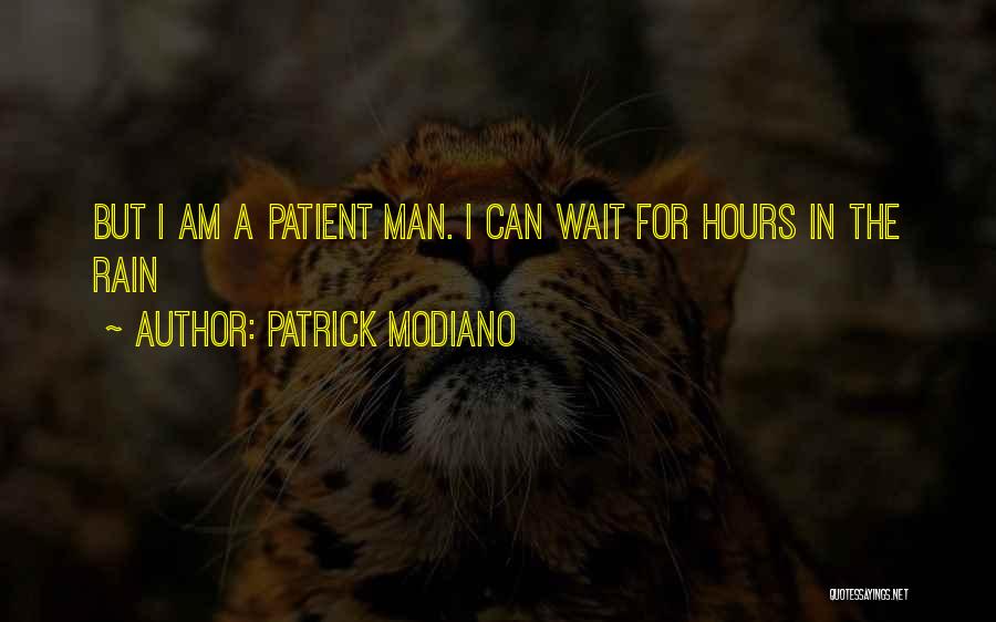 Patrick Modiano Quotes: But I Am A Patient Man. I Can Wait For Hours In The Rain