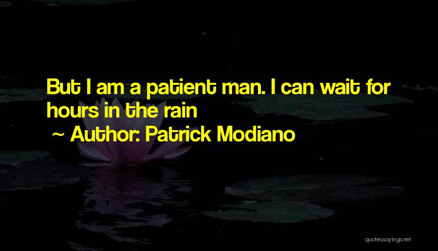 Patrick Modiano Quotes: But I Am A Patient Man. I Can Wait For Hours In The Rain
