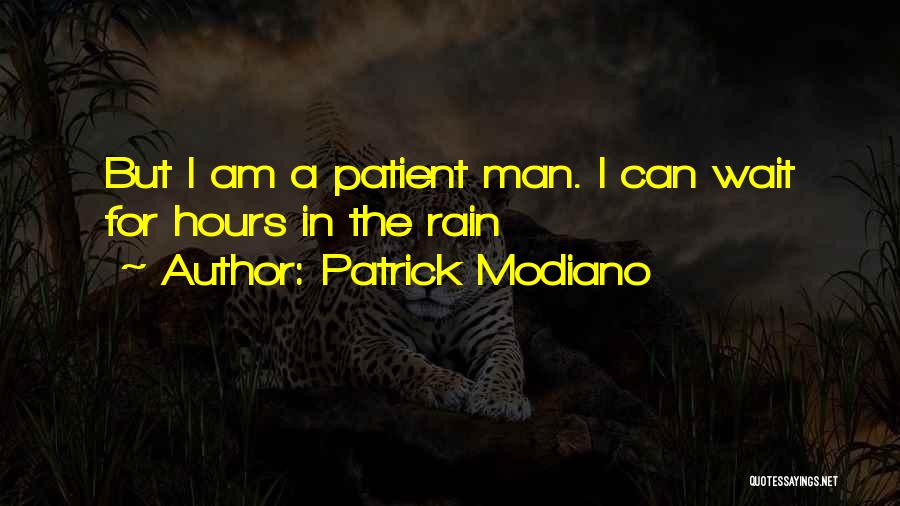 Patrick Modiano Quotes: But I Am A Patient Man. I Can Wait For Hours In The Rain