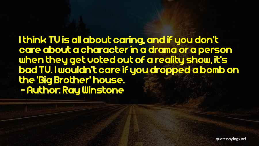 Ray Winstone Quotes: I Think Tv Is All About Caring, And If You Don't Care About A Character In A Drama Or A