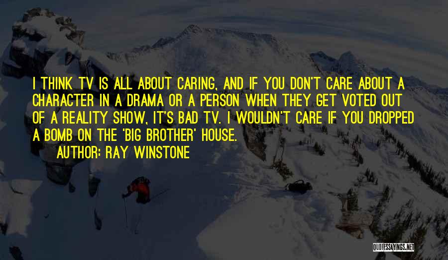 Ray Winstone Quotes: I Think Tv Is All About Caring, And If You Don't Care About A Character In A Drama Or A