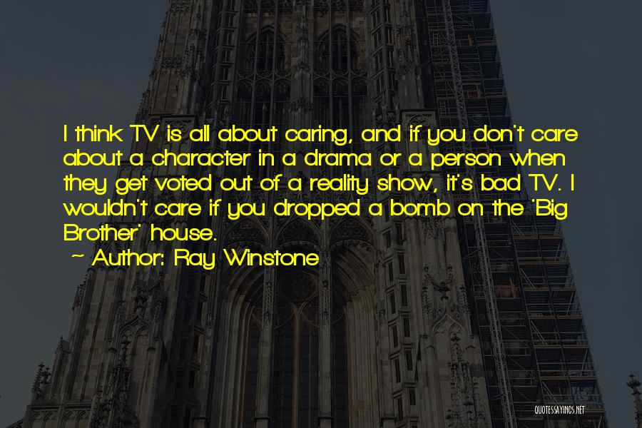 Ray Winstone Quotes: I Think Tv Is All About Caring, And If You Don't Care About A Character In A Drama Or A