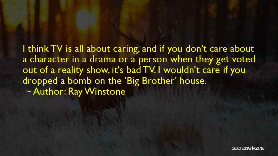 Ray Winstone Quotes: I Think Tv Is All About Caring, And If You Don't Care About A Character In A Drama Or A