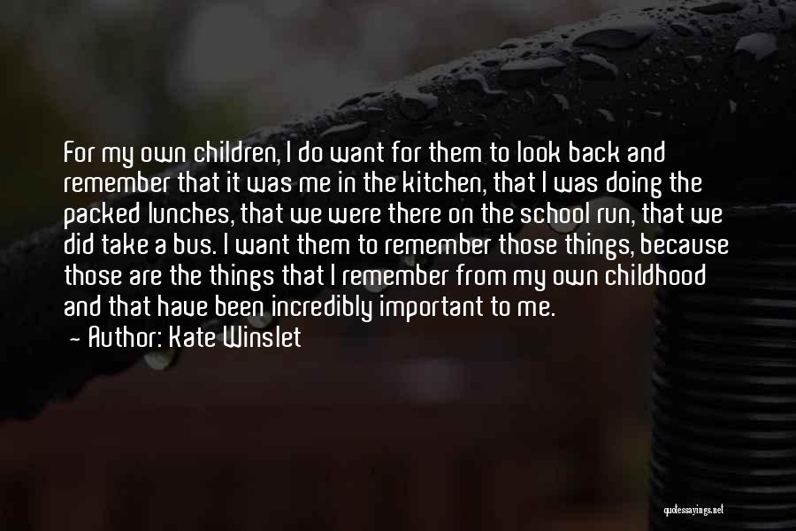 Kate Winslet Quotes: For My Own Children, I Do Want For Them To Look Back And Remember That It Was Me In The