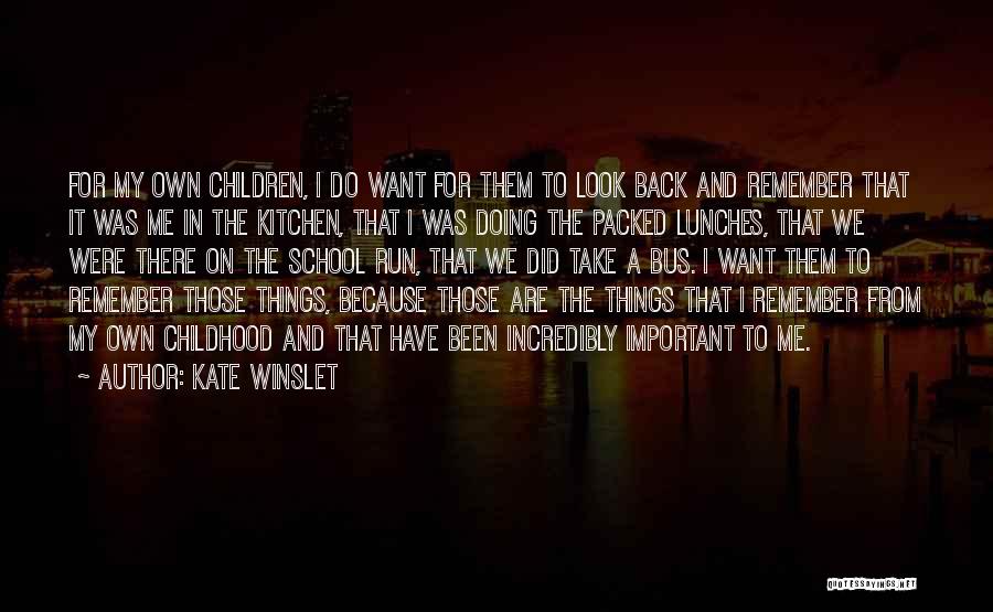 Kate Winslet Quotes: For My Own Children, I Do Want For Them To Look Back And Remember That It Was Me In The