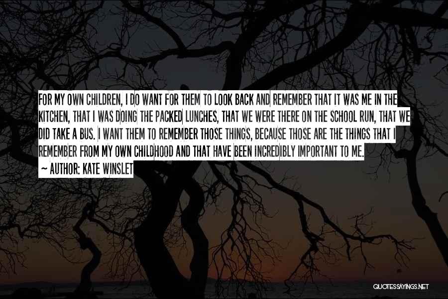 Kate Winslet Quotes: For My Own Children, I Do Want For Them To Look Back And Remember That It Was Me In The