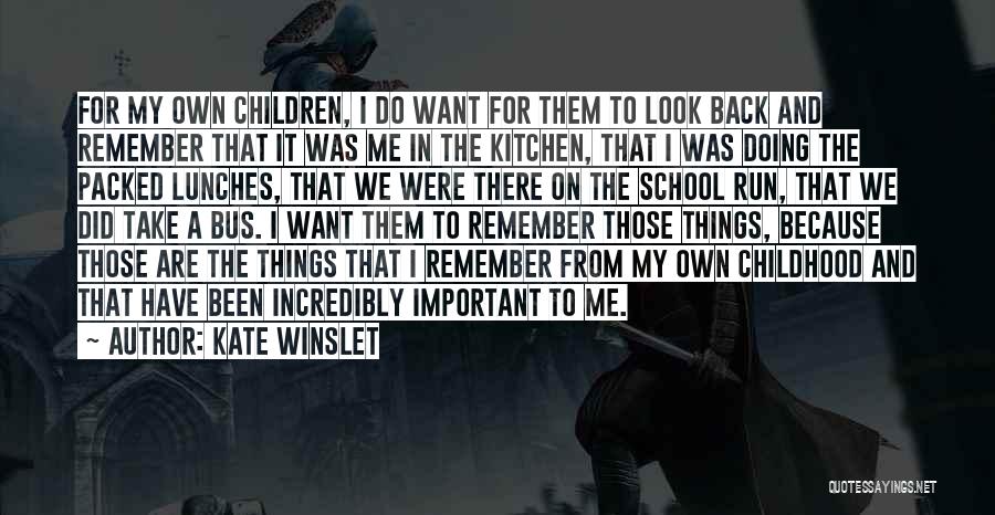 Kate Winslet Quotes: For My Own Children, I Do Want For Them To Look Back And Remember That It Was Me In The