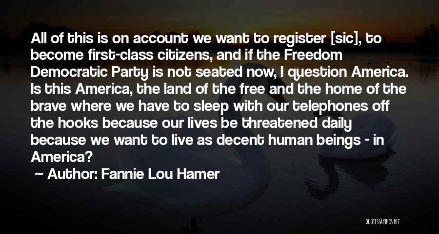 Fannie Lou Hamer Quotes: All Of This Is On Account We Want To Register [sic], To Become First-class Citizens, And If The Freedom Democratic