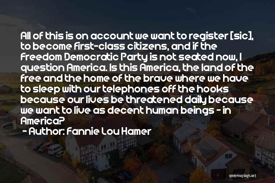 Fannie Lou Hamer Quotes: All Of This Is On Account We Want To Register [sic], To Become First-class Citizens, And If The Freedom Democratic