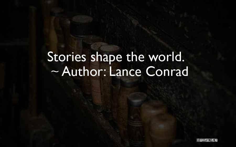 Lance Conrad Quotes: Stories Shape The World.