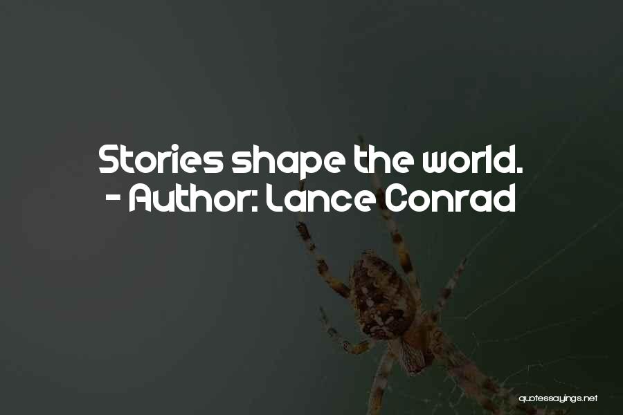Lance Conrad Quotes: Stories Shape The World.