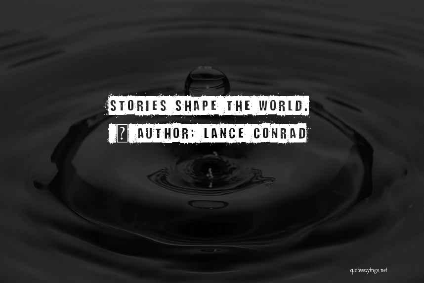 Lance Conrad Quotes: Stories Shape The World.