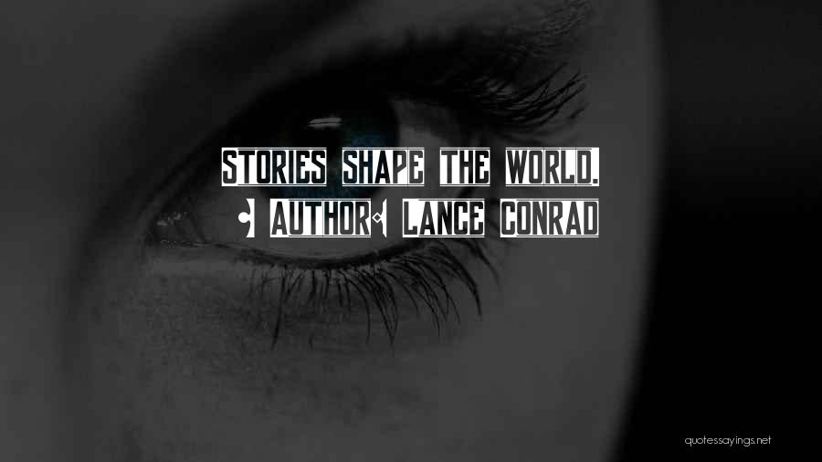 Lance Conrad Quotes: Stories Shape The World.