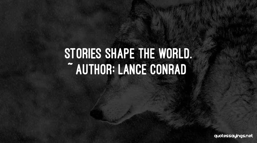 Lance Conrad Quotes: Stories Shape The World.