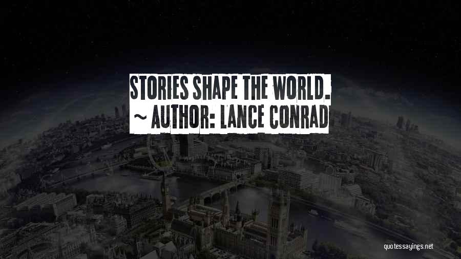 Lance Conrad Quotes: Stories Shape The World.