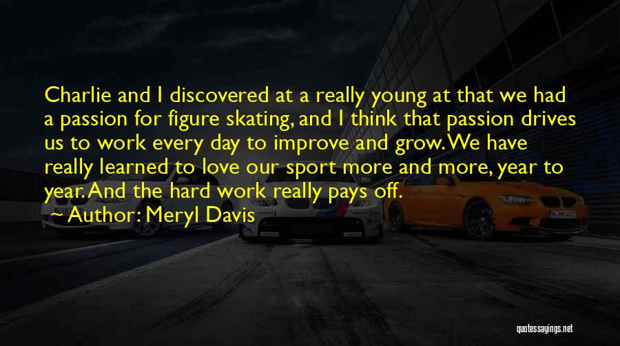 Meryl Davis Quotes: Charlie And I Discovered At A Really Young At That We Had A Passion For Figure Skating, And I Think