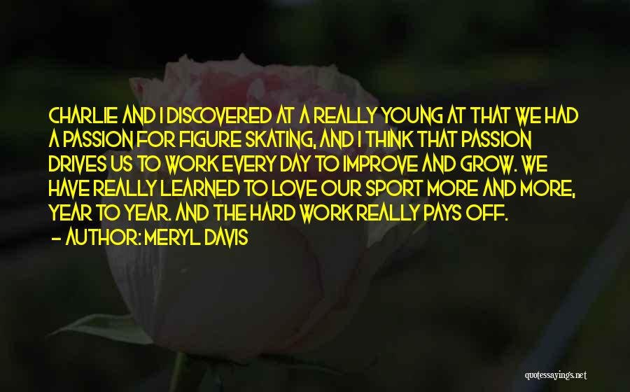 Meryl Davis Quotes: Charlie And I Discovered At A Really Young At That We Had A Passion For Figure Skating, And I Think