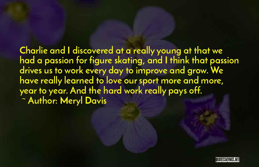 Meryl Davis Quotes: Charlie And I Discovered At A Really Young At That We Had A Passion For Figure Skating, And I Think