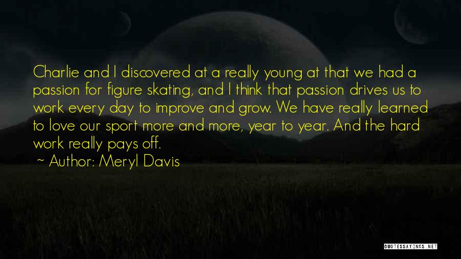 Meryl Davis Quotes: Charlie And I Discovered At A Really Young At That We Had A Passion For Figure Skating, And I Think