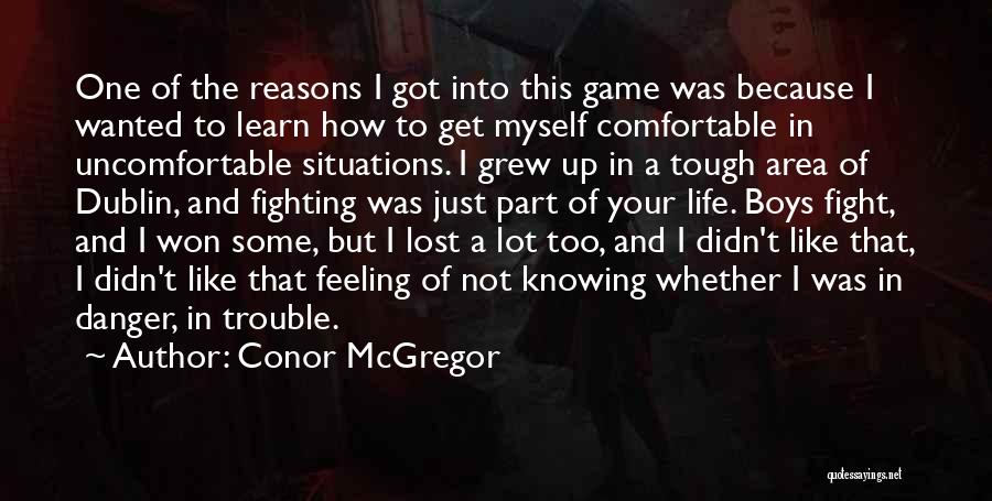 Conor McGregor Quotes: One Of The Reasons I Got Into This Game Was Because I Wanted To Learn How To Get Myself Comfortable