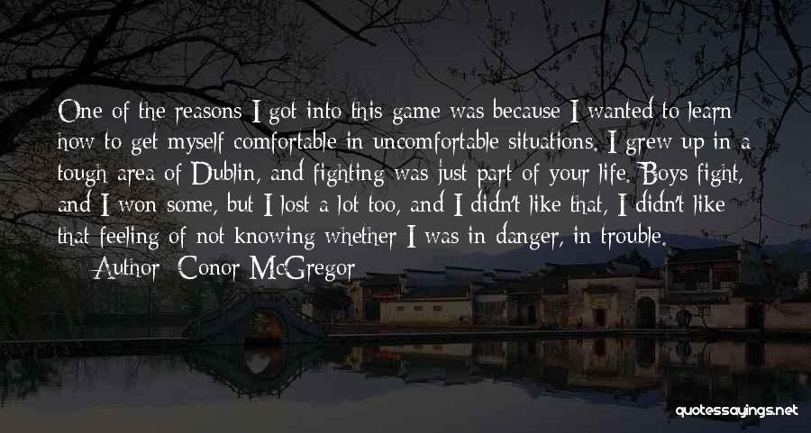 Conor McGregor Quotes: One Of The Reasons I Got Into This Game Was Because I Wanted To Learn How To Get Myself Comfortable