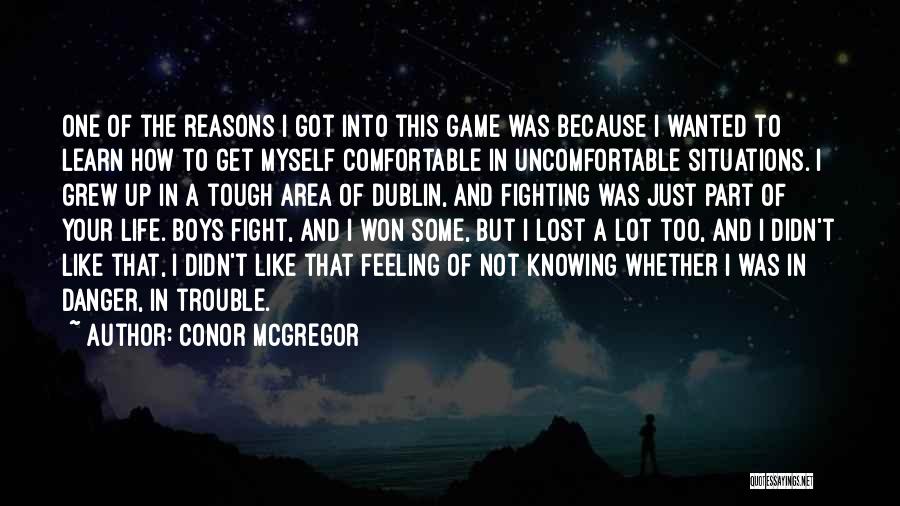 Conor McGregor Quotes: One Of The Reasons I Got Into This Game Was Because I Wanted To Learn How To Get Myself Comfortable