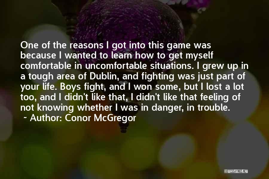 Conor McGregor Quotes: One Of The Reasons I Got Into This Game Was Because I Wanted To Learn How To Get Myself Comfortable