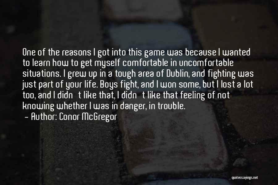 Conor McGregor Quotes: One Of The Reasons I Got Into This Game Was Because I Wanted To Learn How To Get Myself Comfortable