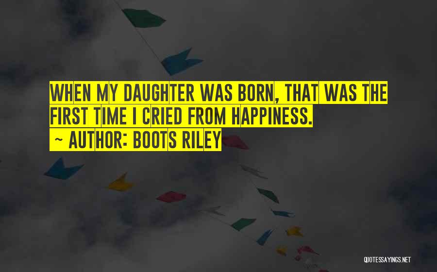 Boots Riley Quotes: When My Daughter Was Born, That Was The First Time I Cried From Happiness.