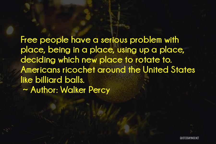 Walker Percy Quotes: Free People Have A Serious Problem With Place, Being In A Place, Using Up A Place, Deciding Which New Place