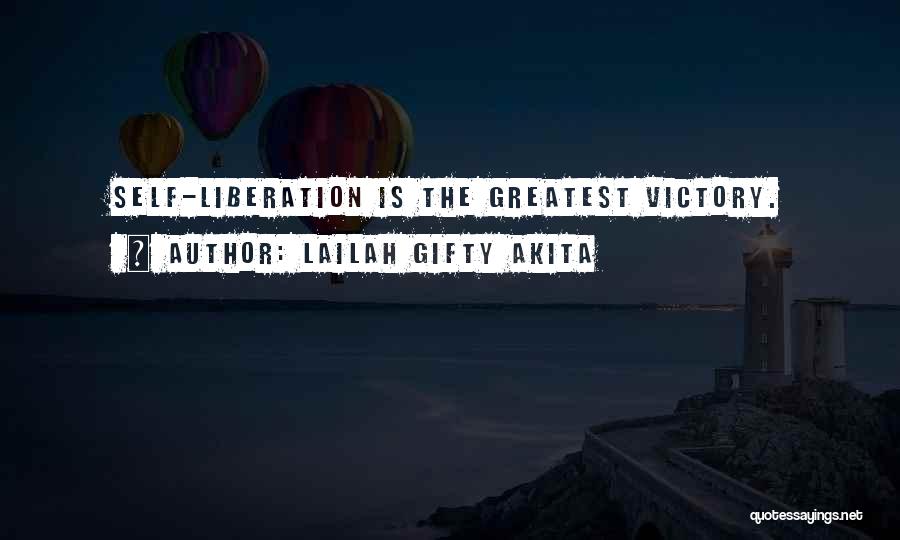 Lailah Gifty Akita Quotes: Self-liberation Is The Greatest Victory.