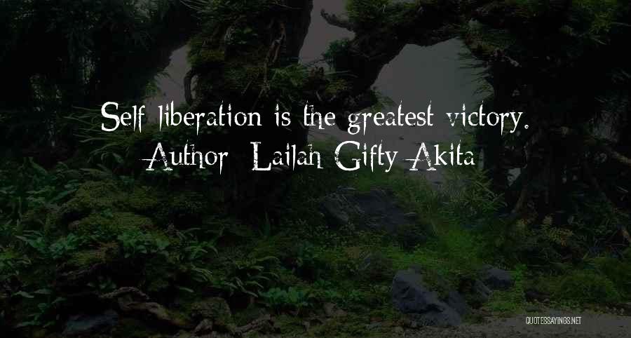 Lailah Gifty Akita Quotes: Self-liberation Is The Greatest Victory.