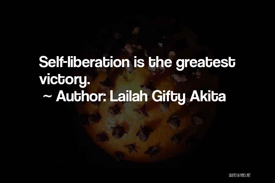 Lailah Gifty Akita Quotes: Self-liberation Is The Greatest Victory.