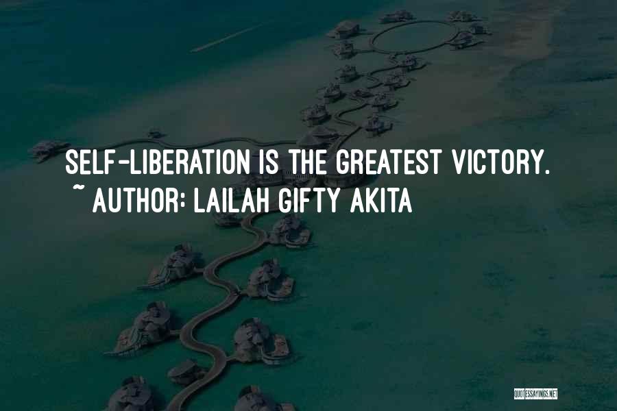 Lailah Gifty Akita Quotes: Self-liberation Is The Greatest Victory.
