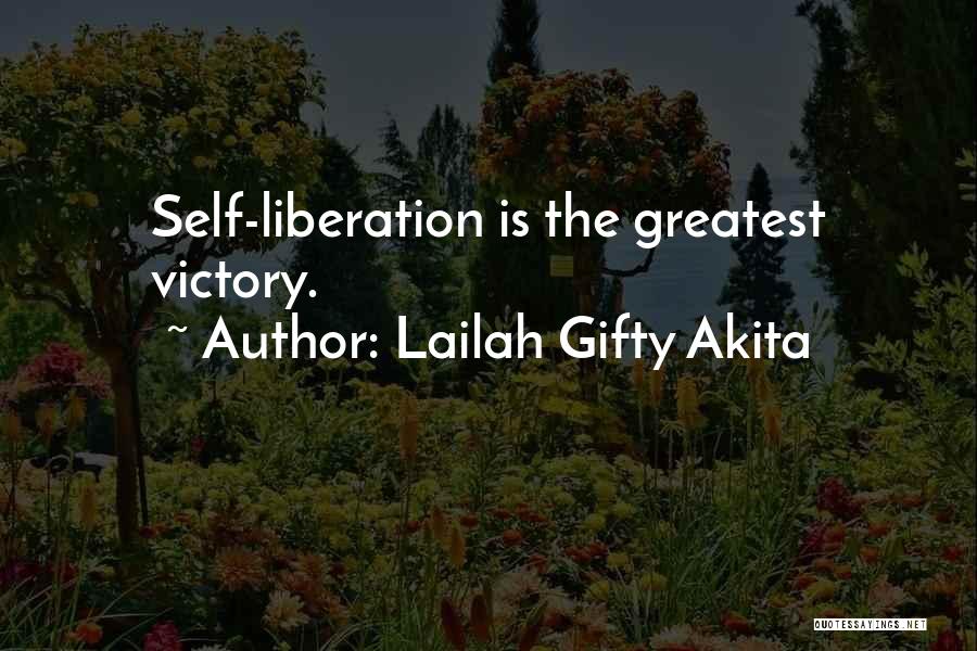 Lailah Gifty Akita Quotes: Self-liberation Is The Greatest Victory.