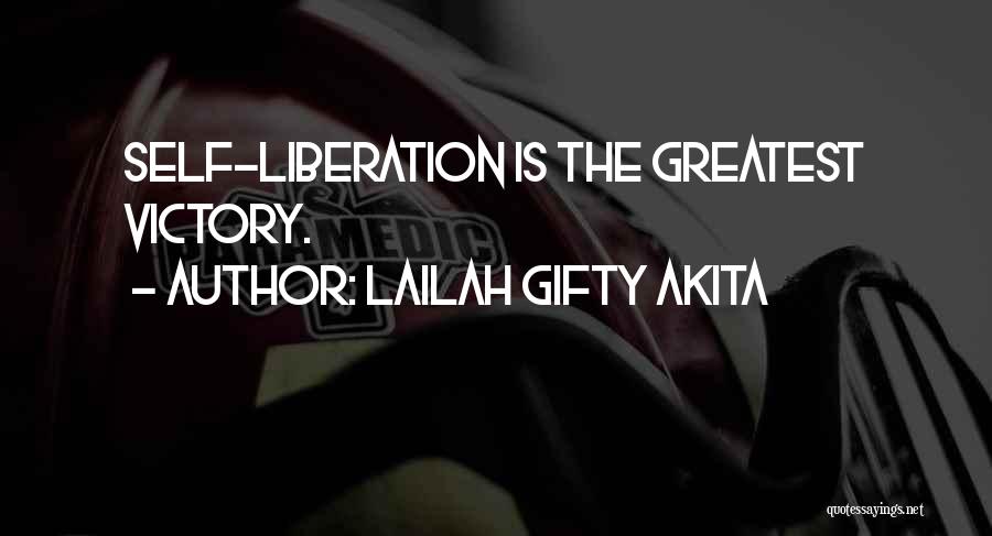 Lailah Gifty Akita Quotes: Self-liberation Is The Greatest Victory.