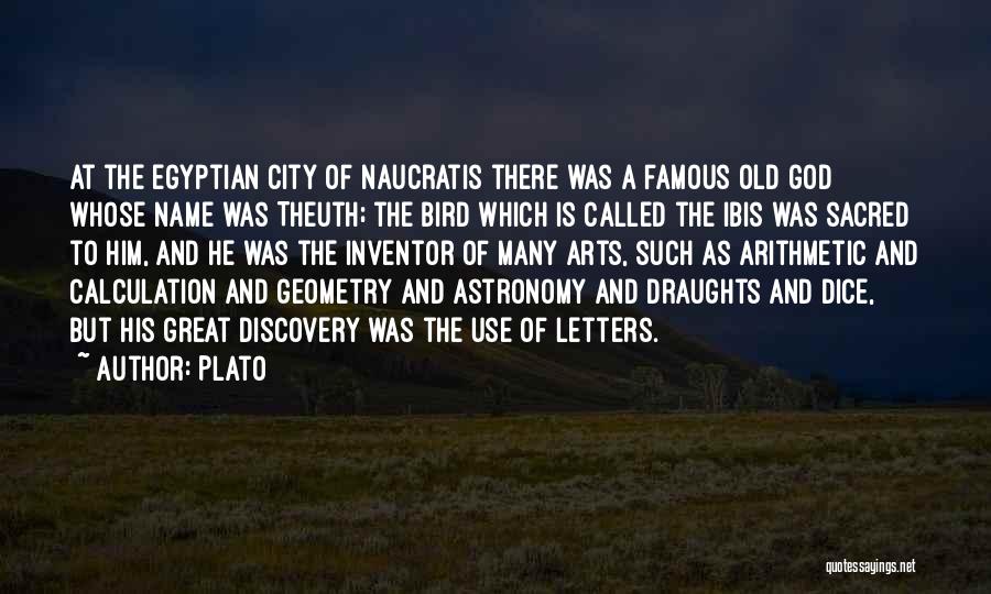 Plato Quotes: At The Egyptian City Of Naucratis There Was A Famous Old God Whose Name Was Theuth; The Bird Which Is