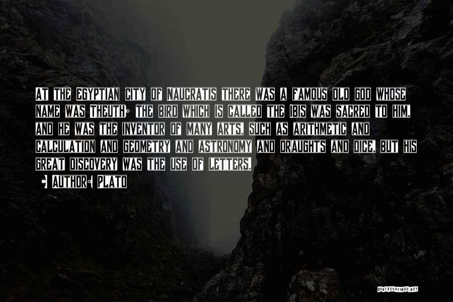 Plato Quotes: At The Egyptian City Of Naucratis There Was A Famous Old God Whose Name Was Theuth; The Bird Which Is