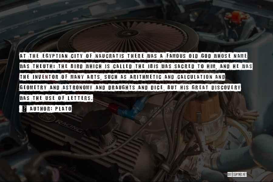 Plato Quotes: At The Egyptian City Of Naucratis There Was A Famous Old God Whose Name Was Theuth; The Bird Which Is