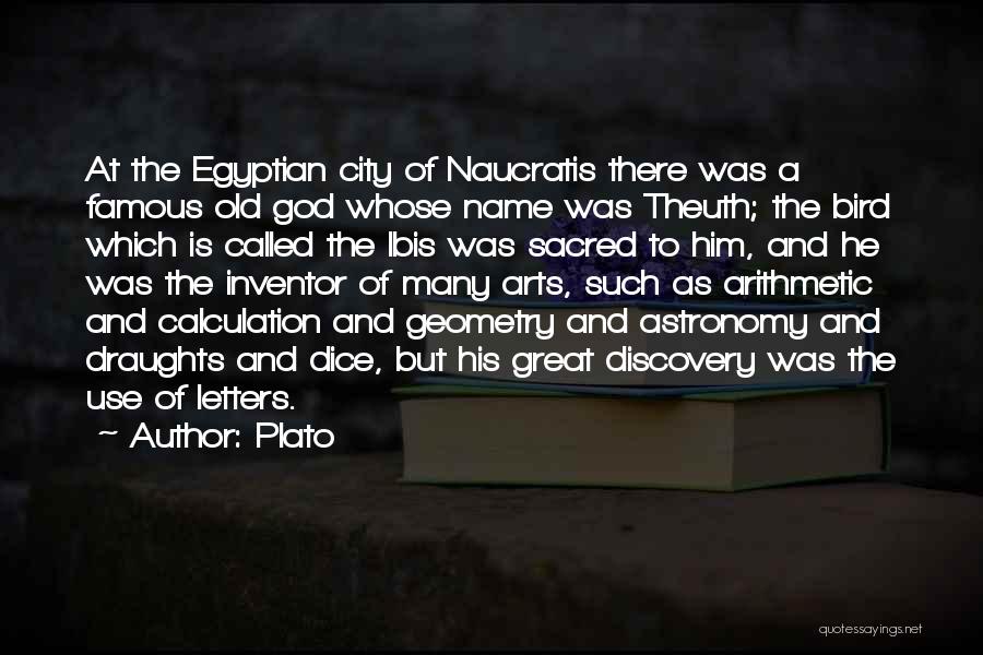 Plato Quotes: At The Egyptian City Of Naucratis There Was A Famous Old God Whose Name Was Theuth; The Bird Which Is