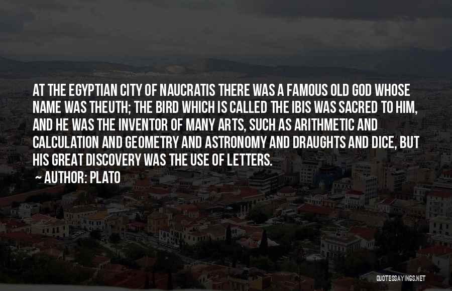 Plato Quotes: At The Egyptian City Of Naucratis There Was A Famous Old God Whose Name Was Theuth; The Bird Which Is