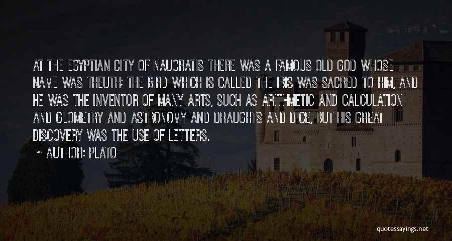 Plato Quotes: At The Egyptian City Of Naucratis There Was A Famous Old God Whose Name Was Theuth; The Bird Which Is