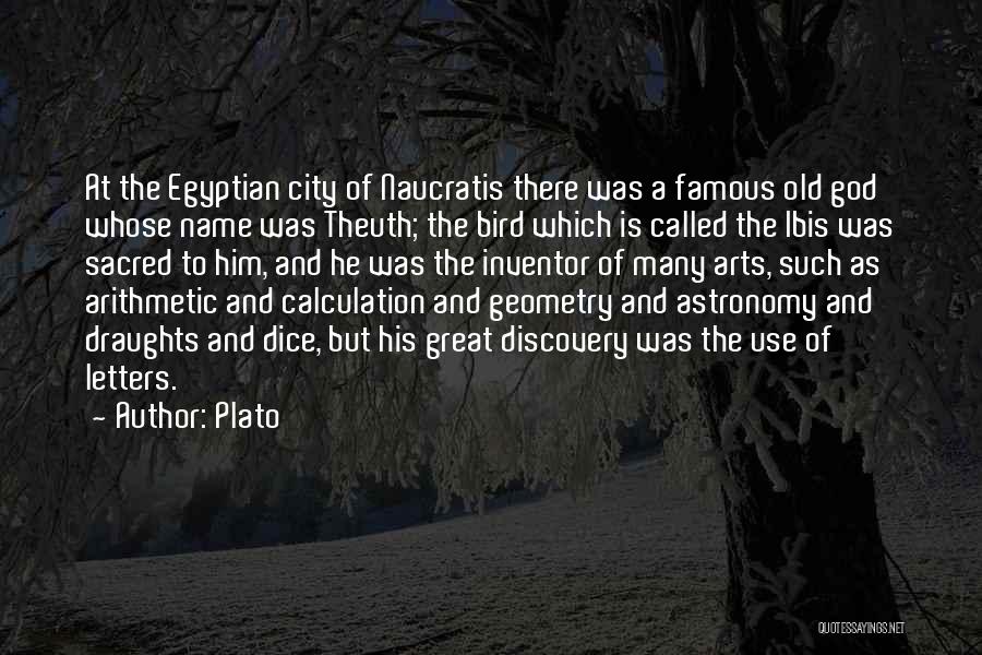 Plato Quotes: At The Egyptian City Of Naucratis There Was A Famous Old God Whose Name Was Theuth; The Bird Which Is