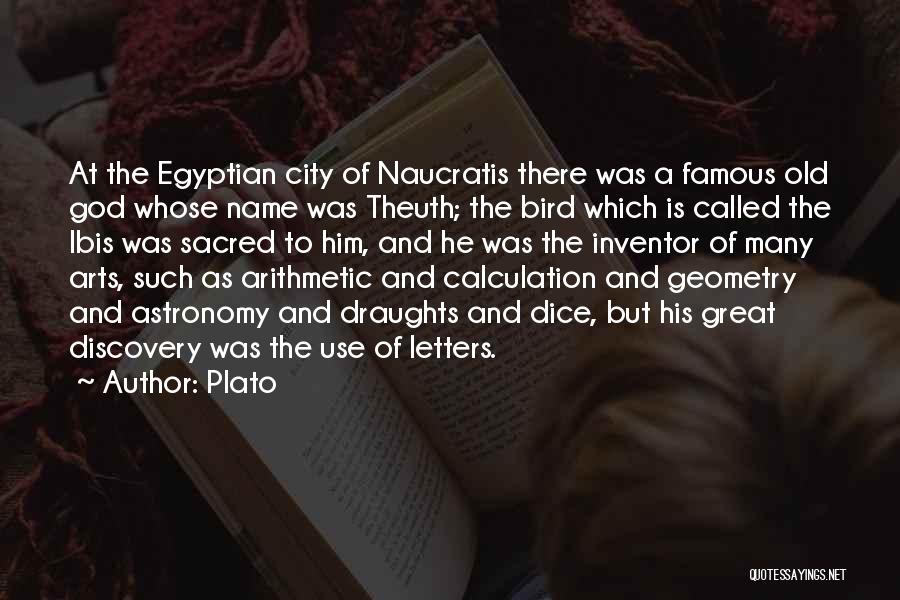 Plato Quotes: At The Egyptian City Of Naucratis There Was A Famous Old God Whose Name Was Theuth; The Bird Which Is