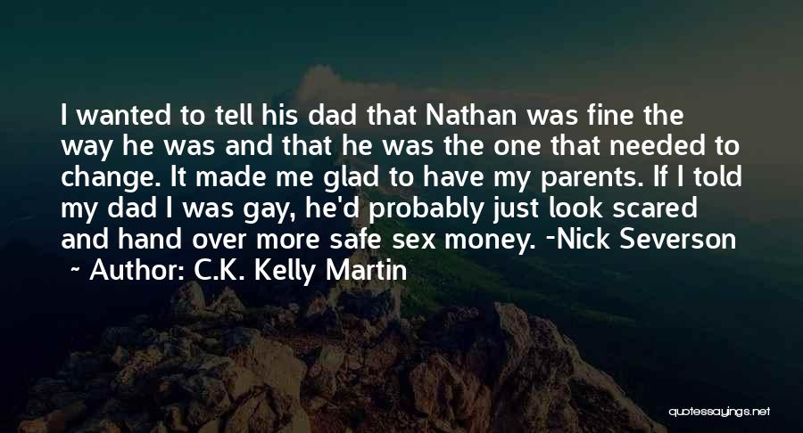 C.K. Kelly Martin Quotes: I Wanted To Tell His Dad That Nathan Was Fine The Way He Was And That He Was The One
